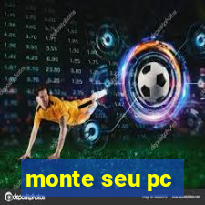 monte seu pc